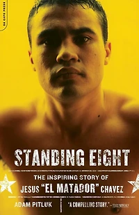 Standing Eight: the Inspiring Story of Jesus "El Matador" Chavez, Who Became Lightweight Champion World