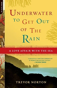 Underwater to Get Out of the Rain: A Love Affair With Sea