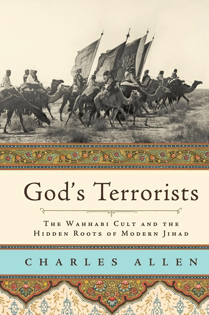 God's Terrorists: the Wahhabi Cult and Hidden Roots of Modern Jihad