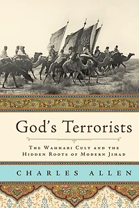 God's Terrorists: the Wahhabi Cult and Hidden Roots of Modern Jihad