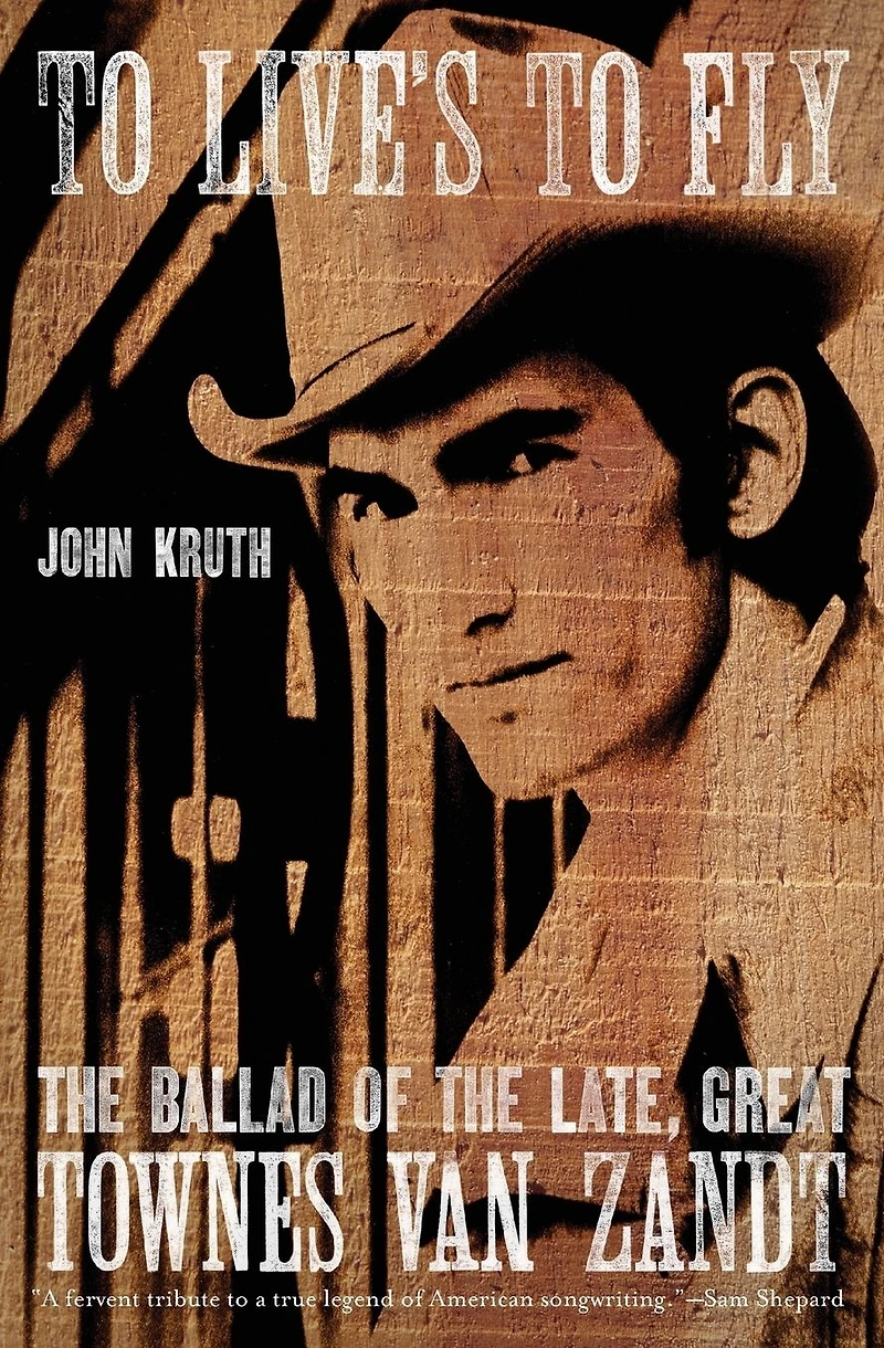 to Live's Fly: the Ballad of Late, Great Townes Van Zandt