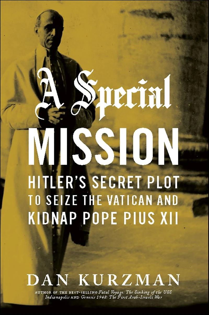 A Special Mission: Hitler's Secret Plot to Seize the Vatican and Kidnap Pope Pius XII