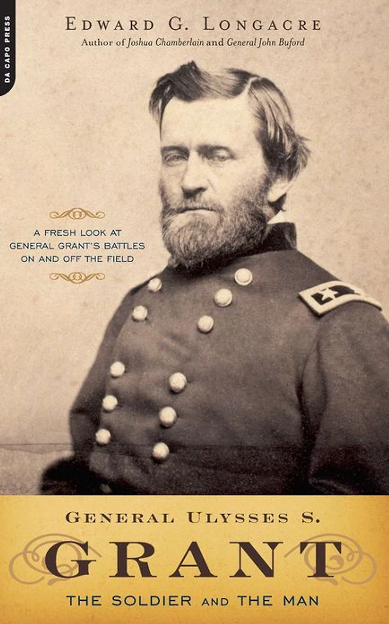 General Ulysses S. Grant: the Soldier and Man