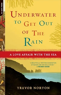 Underwater to Get Out of the Rain: A Love Affair With Sea