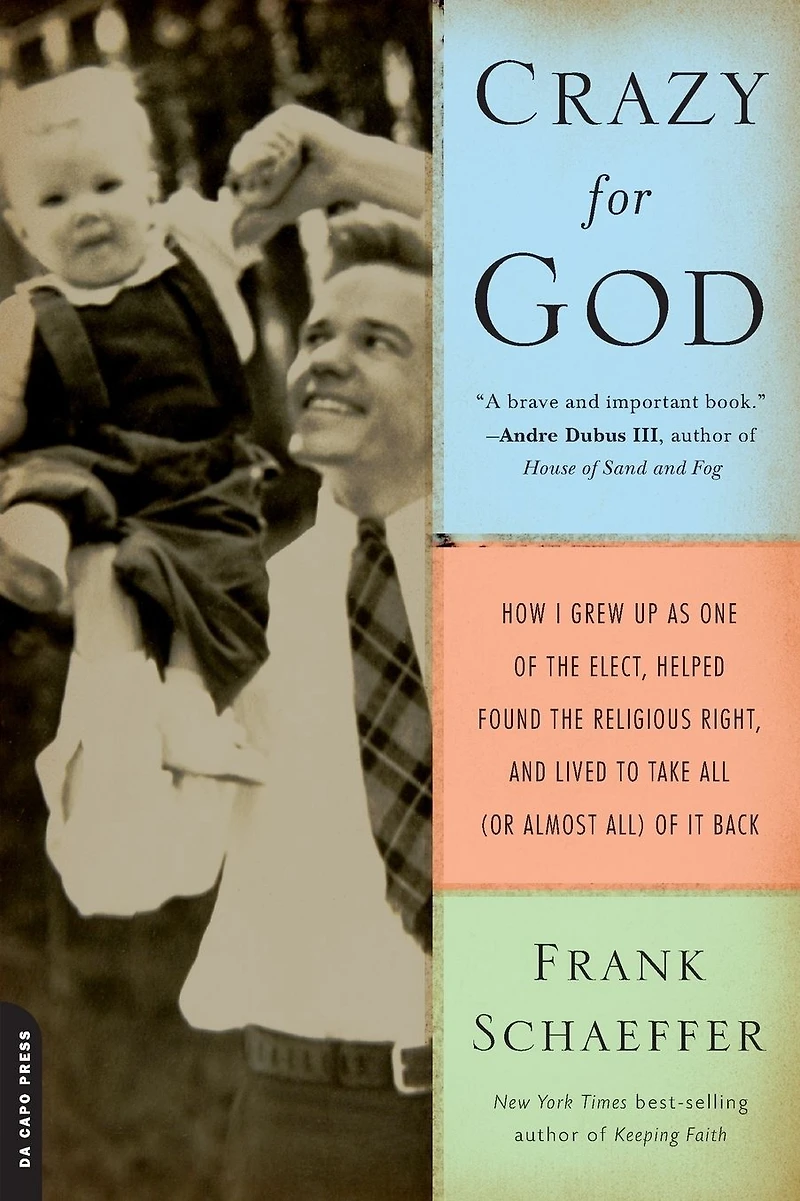 Crazy for God: How I Grew Up as One of the Elect, Helped Found Religious Right, and Lived to Take All (or Almost All) It Back