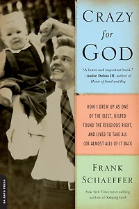 Crazy for God: How I Grew Up as One of the Elect, Helped Found Religious Right, and Lived to Take All (or Almost All) It Back