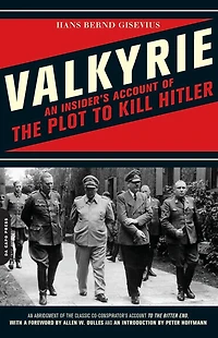 Valkyrie: An Insider's Account of the Plot to Kill Hitler