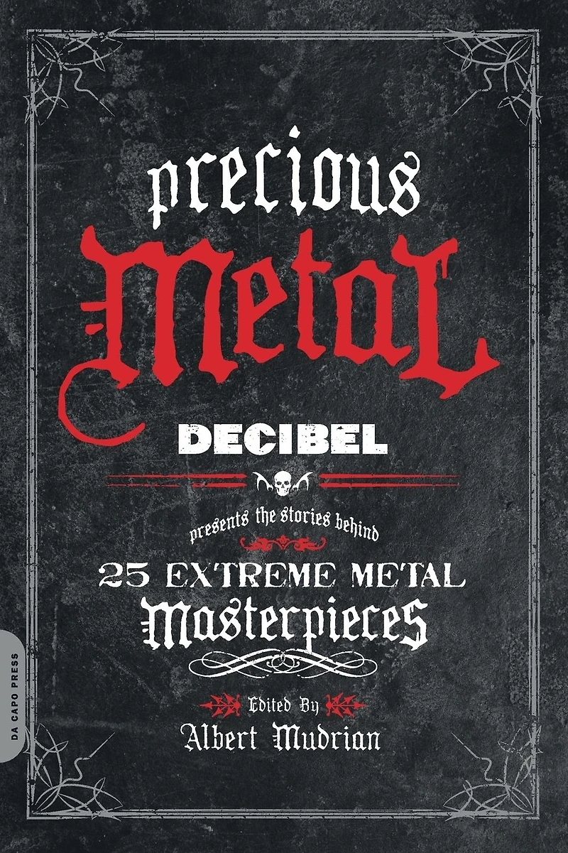 Precious Metal: Decibel Presents the Stories Behind 25 Extreme Metal Masterpieces