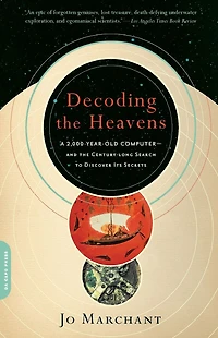 Decoding the Heavens: A 2,000-Year-Old Computer -- and Century-Long Search to Discover Its Secrets
