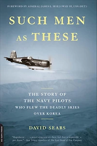 Such Men as These: the Story of Navy Pilots Who Flew Deadly Skies over Korea