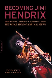 Becoming Jimi Hendrix: From Southern Crossroads to Psychedelic London, the Untold Story of a Musical Genius