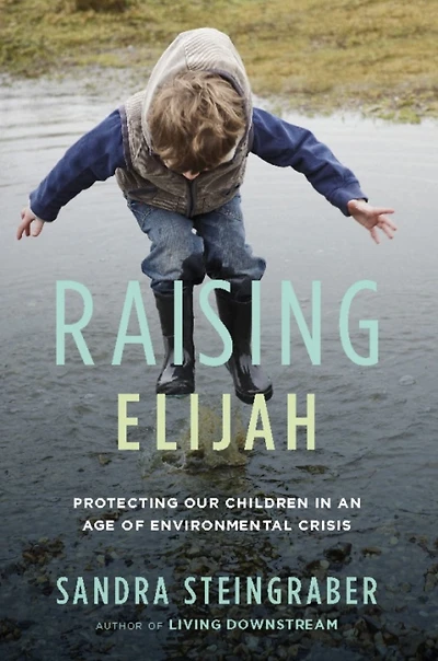 Raising Elijah: Protecting Our Children an Age of Environmental Crisis