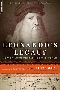Leonardo's Legacy: How Da Vinci Reimagined the World