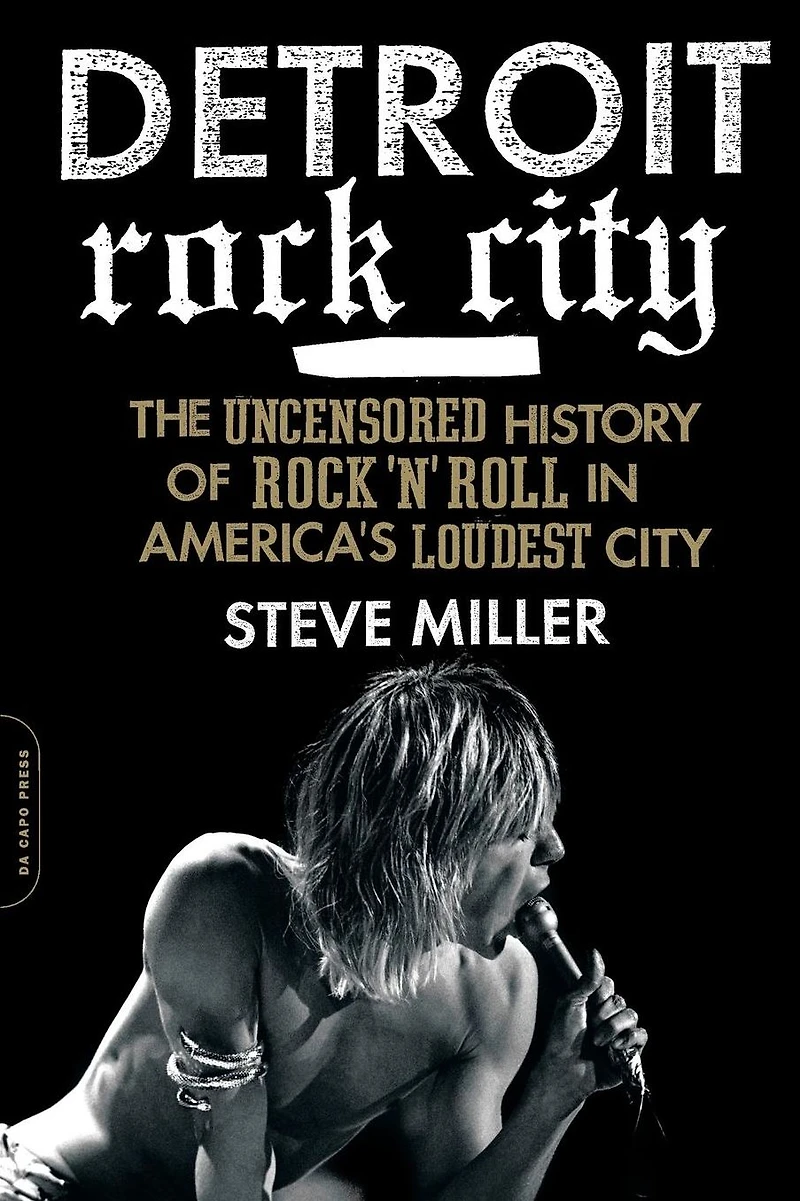 Detroit Rock City: The Uncensored History of 'n' Roll America's Loudest City