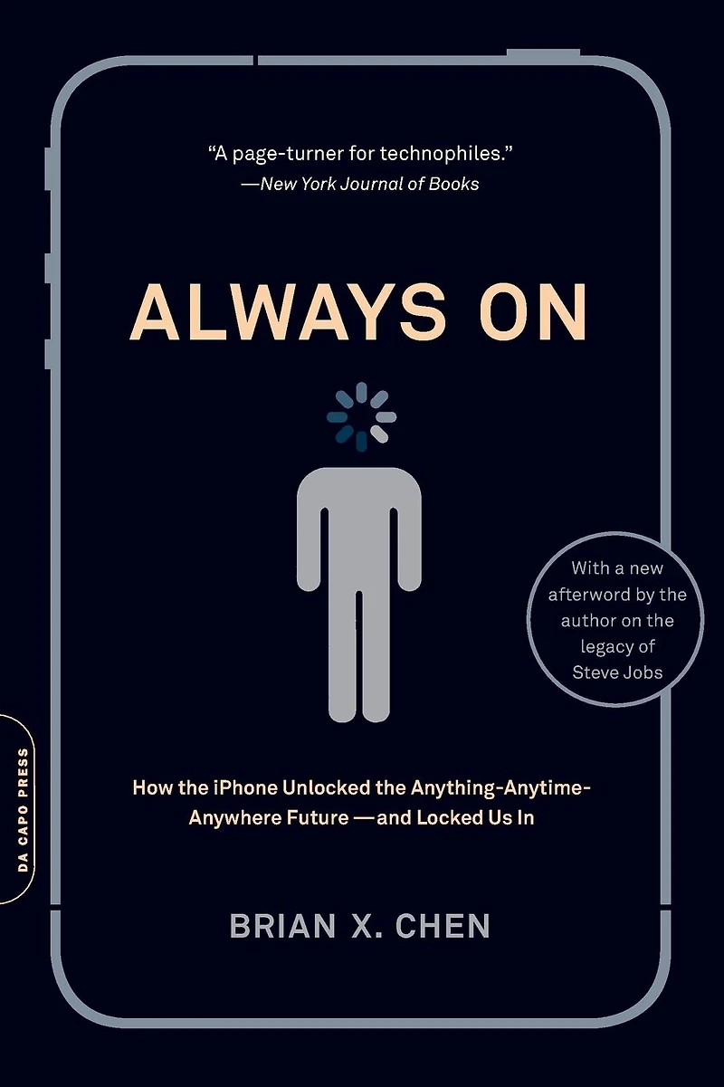 Always On: How the iPhone Unlocked Anything-Anytime-Anywhere Future--and Locked Us
