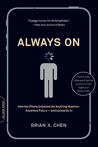 Always On: How the iPhone Unlocked Anything-Anytime-Anywhere Future--and Locked Us