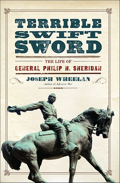 Terrible Swift Sword: The Life of General Philip H. Sheridan