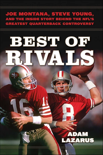 Best of Rivals: Joe Montana, Steve Young, and the Inside Story behind NFL's Greatest Quarterback Controversy