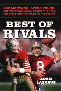 Best of Rivals: Joe Montana, Steve Young, and the Inside Story behind NFL's Greatest Quarterback Controversy