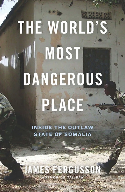 the World's Most Dangerous Place: Inside Outlaw State of Somalia