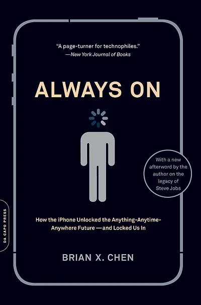 Always On: How the iPhone Unlocked Anything-Anytime-Anywhere Future--and Locked Us