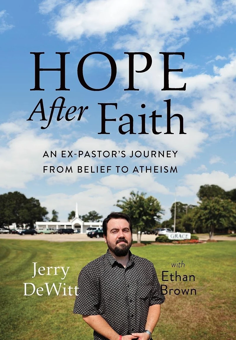 Hope after Faith: An Ex-Pastor's Journey from Belief to Atheism
