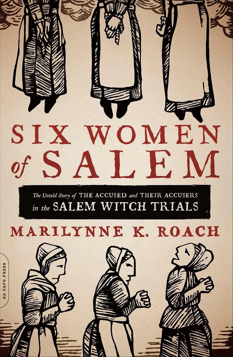 Six Women of Salem: the Untold Story Accused and Their Accusers Salem Witch Trials