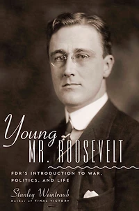 Young Mr. Roosevelt: FDR's Introduction to War, Politics, and Life