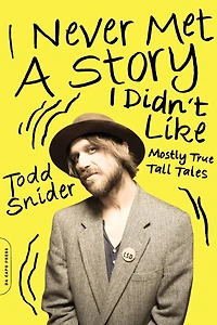 I Never Met a Story Didn't Like: Mostly True Tall Tales