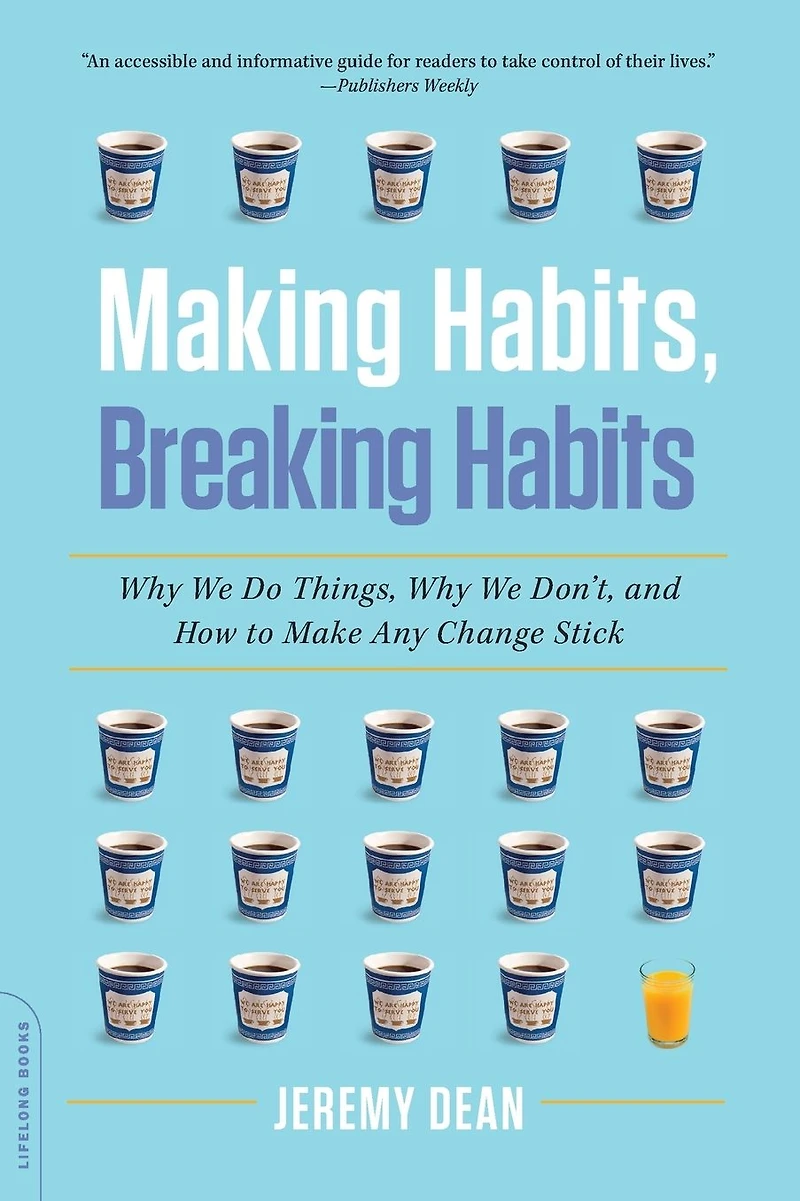 Making Habits, Breaking Habits: Why We Do Things, Don't, and How to Make Any Change Stick