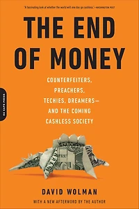 the End of Money: Counterfeiters, Preachers, Techies, Dreamers--and Coming Cashless Society