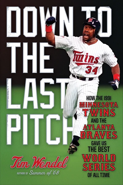 Down to the Last Pitch: How 1991 Minnesota Twins and Atlanta Braves Gave Us Best World Series of All Time
