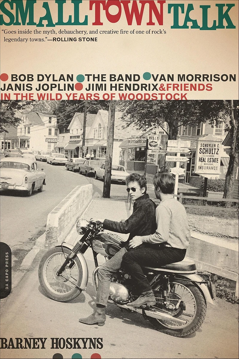 Small Town Talk: Bob Dylan, the Band, Van Morrison, Janis Joplin, Jimi Hendrix and Friends Wild Years of Woodstock