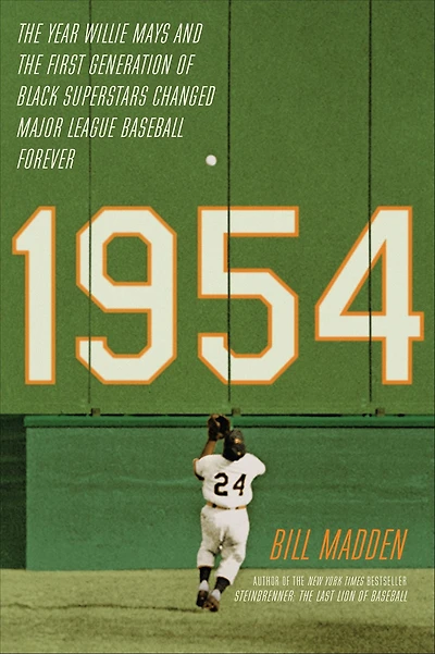 1954: the Year Willie Mays and First Generation of Black Superstars Changed Major League Baseball Forever