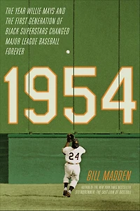 1954: the Year Willie Mays and First Generation of Black Superstars Changed Major League Baseball Forever