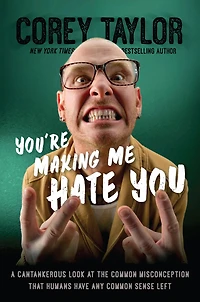 You're Making Me Hate You: A Cantankerous Look at the Common Misconception That Humans Have Any Sense Left