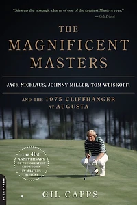 the Magnificent Masters: Jack Nicklaus, Johnny Miller, Tom Weiskopf, and 1975 Cliffhanger at Augusta