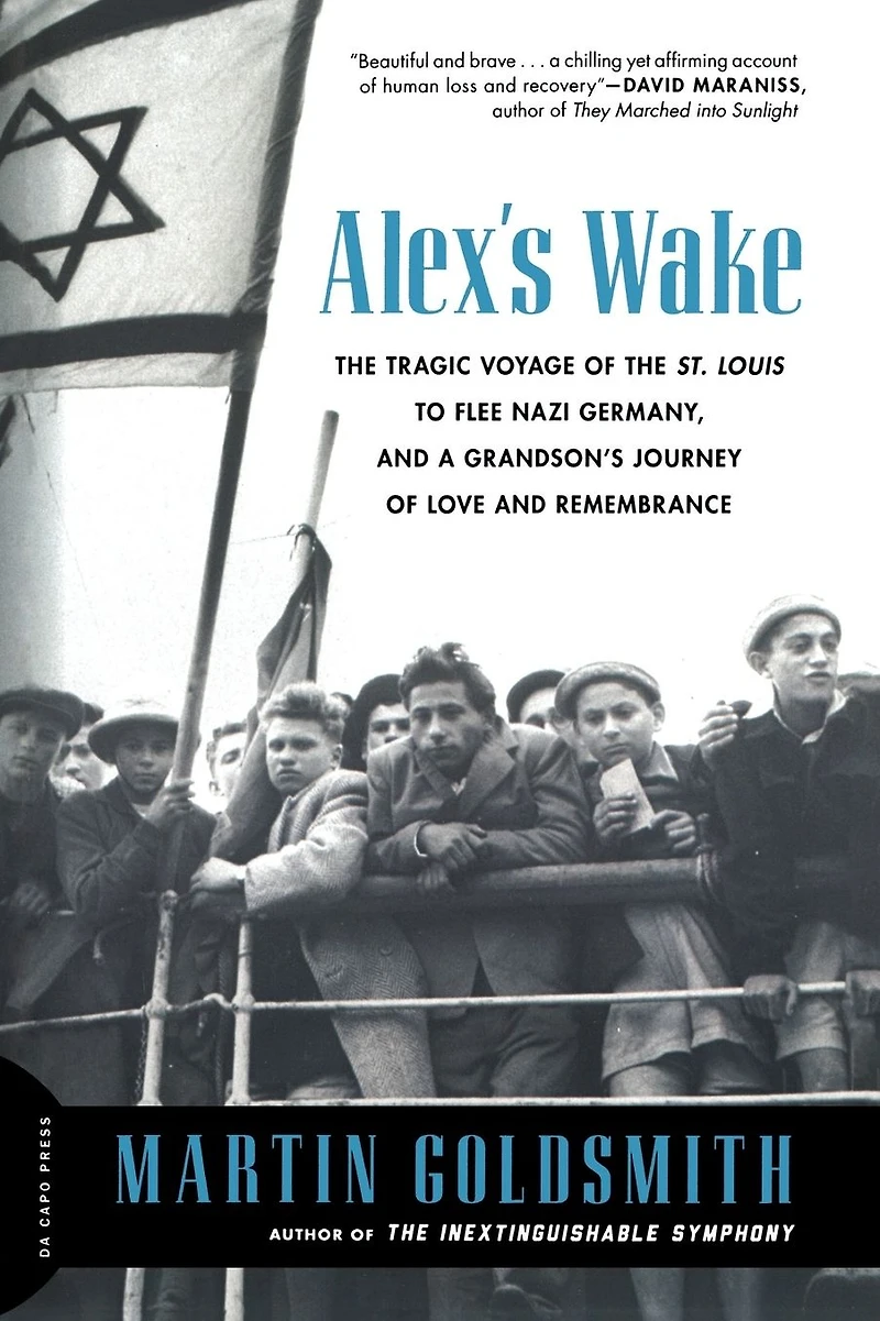 Alex's Wake: The Tragic Voyage of the St. Louis to Flee Nazi Germany-and a Grandson's Journey of Love and Remembrance