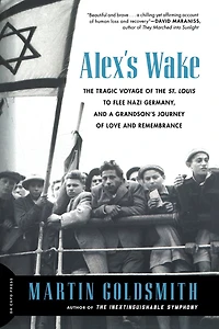 Alex's Wake: The Tragic Voyage of the St. Louis to Flee Nazi Germany-and a Grandson's Journey of Love and Remembrance