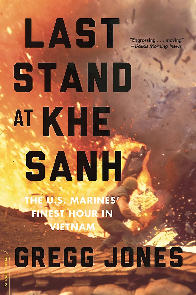 Last Stand at Khe Sanh: The U.S. Marines' Finest Hour Vietnam