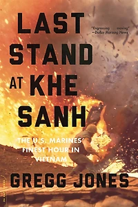 Last Stand at Khe Sanh: The U.S. Marines' Finest Hour Vietnam
