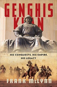 Genghis Khan: His Conquests, Empire, Legacy
