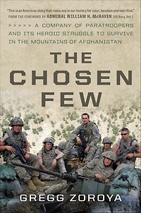 the Chosen Few: A Company of Paratroopers and Its Heroic Struggle to Survive Mountains Afghanistan