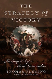 the Strategy of Victory: How General George Washington Won American Revolution