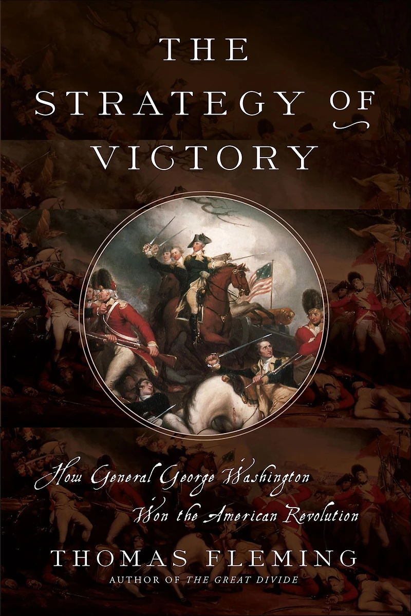 the Strategy of Victory: How General George Washington Won American Revolution
