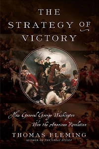 the Strategy of Victory: How General George Washington Won American Revolution