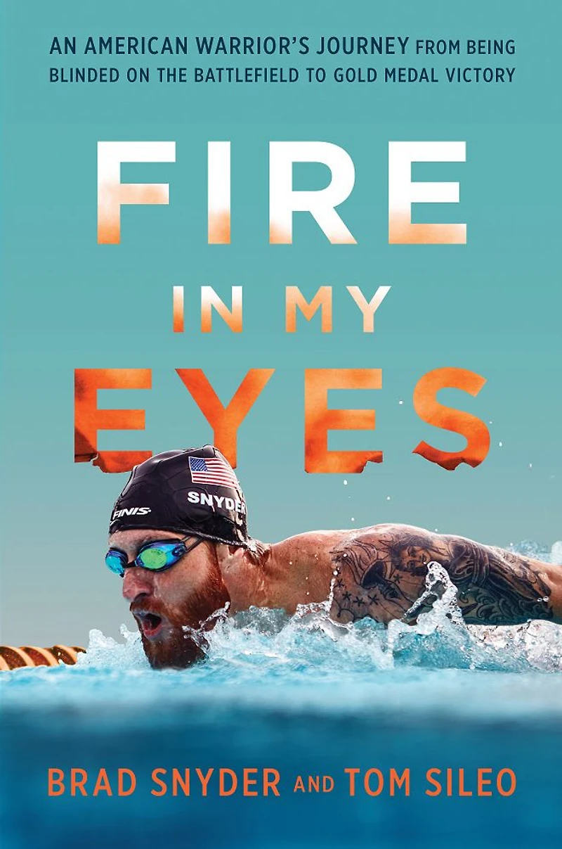 Fire My Eyes: An American Warrior's Journey from Being Blinded on the Battlefield to Gold Medal Victory