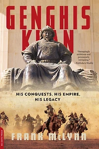 Genghis Khan: His Conquests, Empire, Legacy