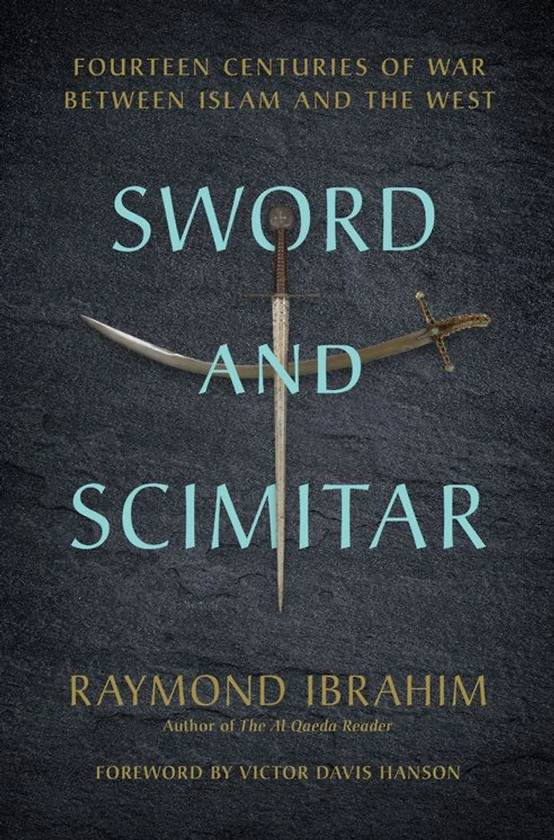 Sword and Scimitar: Fourteen Centuries of War between Islam the West