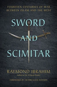 Sword and Scimitar: Fourteen Centuries of War between Islam the West